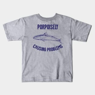 Porpoisely Causing Problems Kids T-Shirt